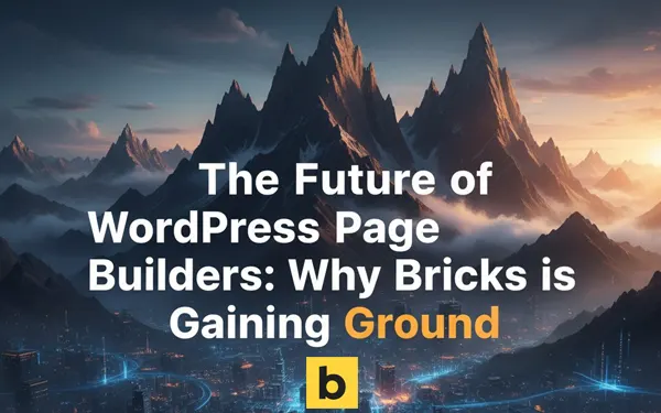 The Future of WordPress Page Builders: Why Bricks is Gaining Ground
